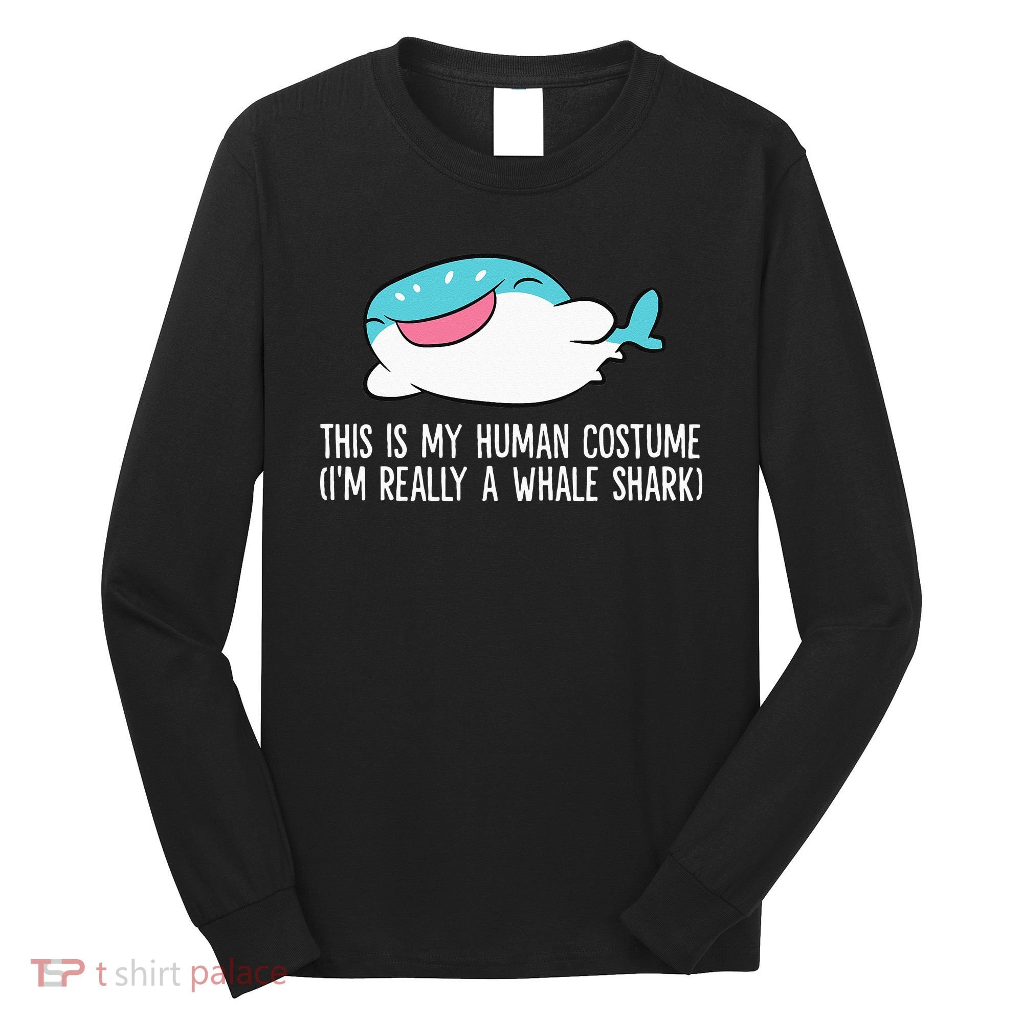 This Is My Human Costume I'm Really A Whale Shark Long Sleeve Shirt