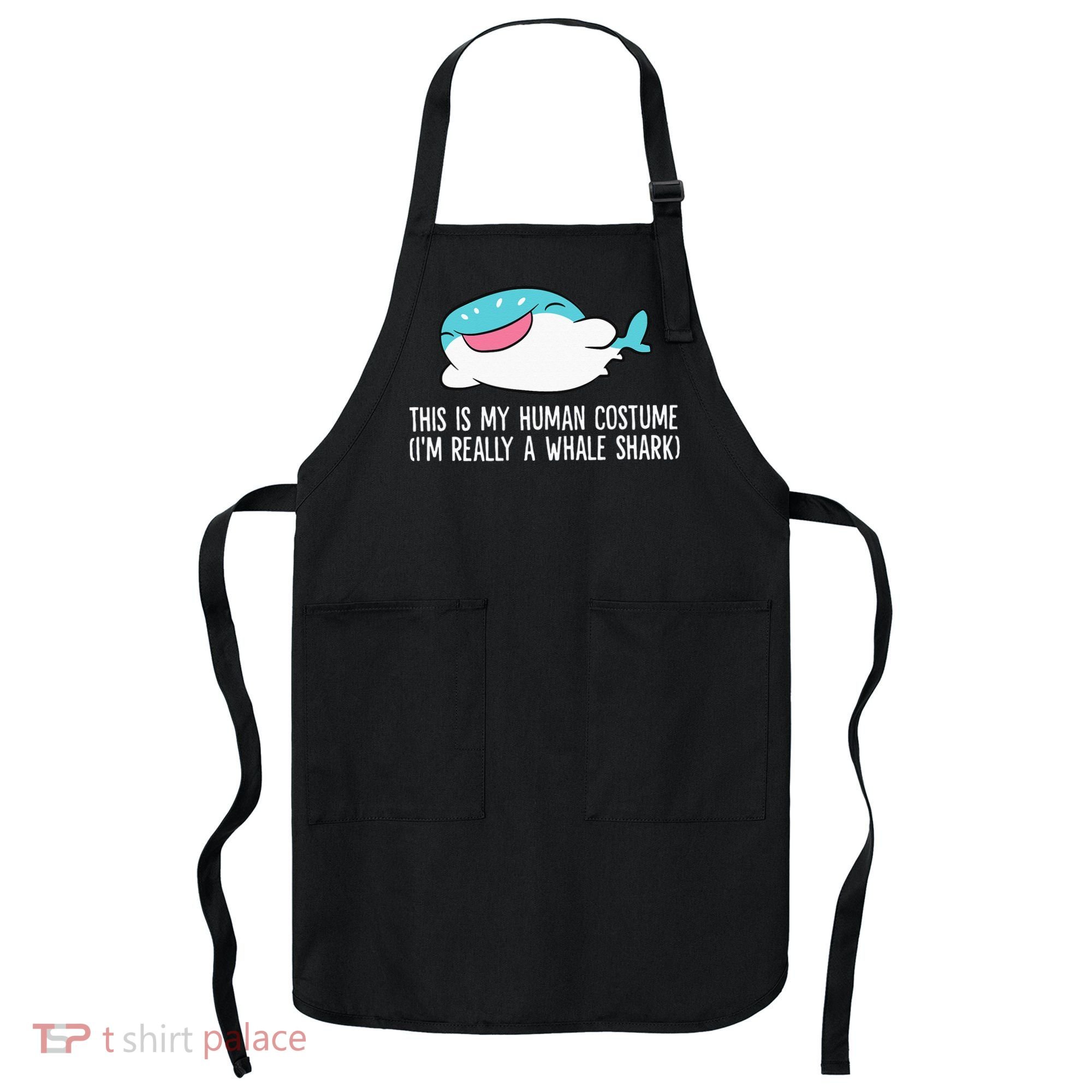This Is My Human Costume I'm Really A Whale Shark Apron
