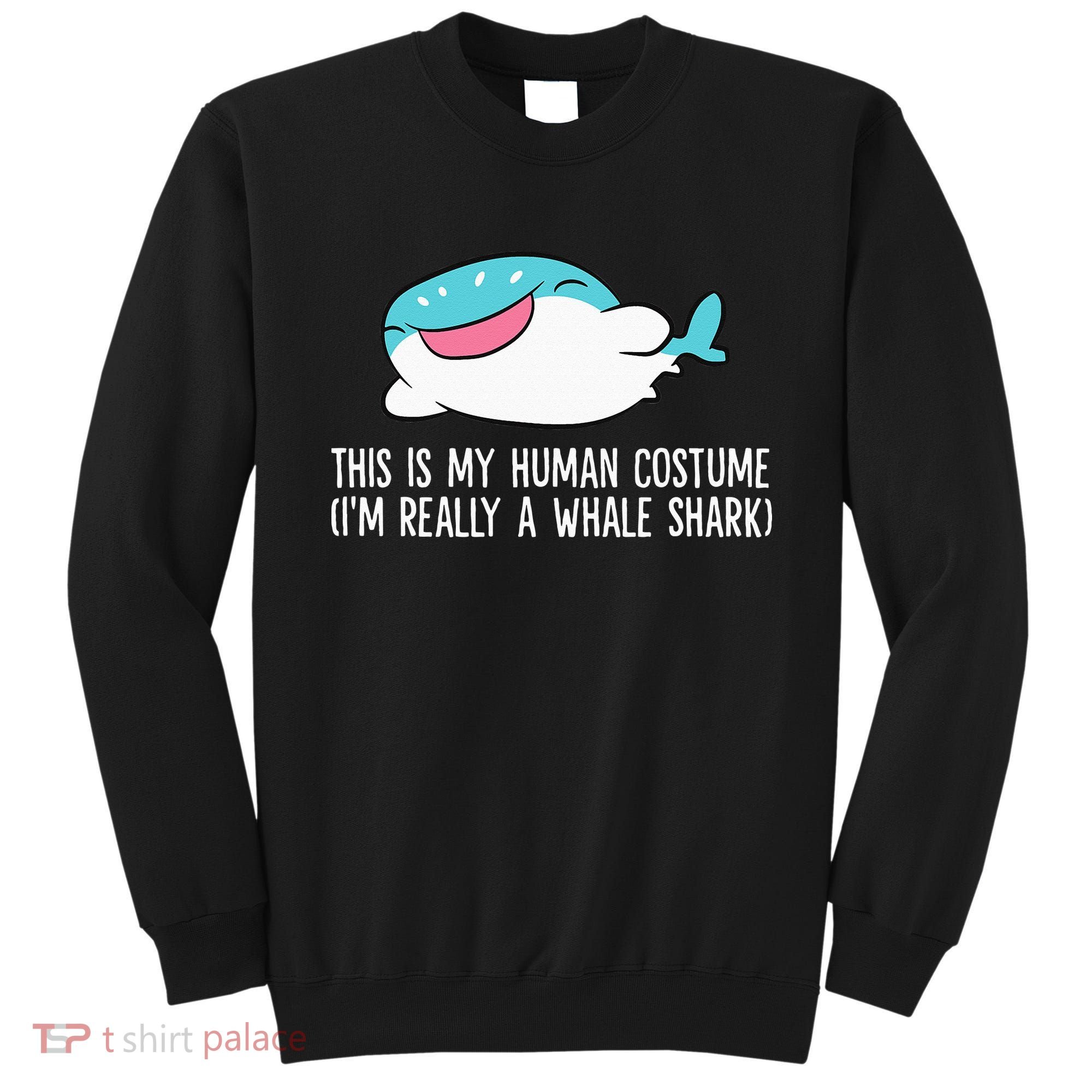 This Is My Human Costume I'm Really A Whale Shark Sweatshirt
