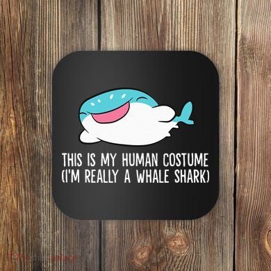 This Is My Human Costume I'm Really A Whale Shark Coaster