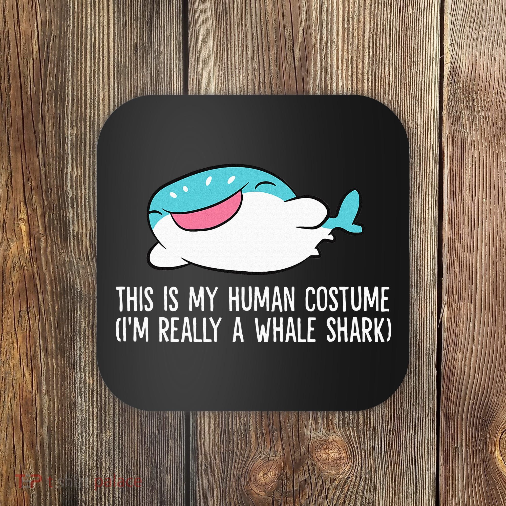 This Is My Human Costume I'm Really A Whale Shark Coaster