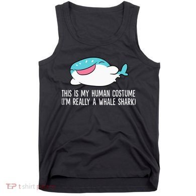 This Is My Human Costume I'm Really A Whale Shark Tank Top