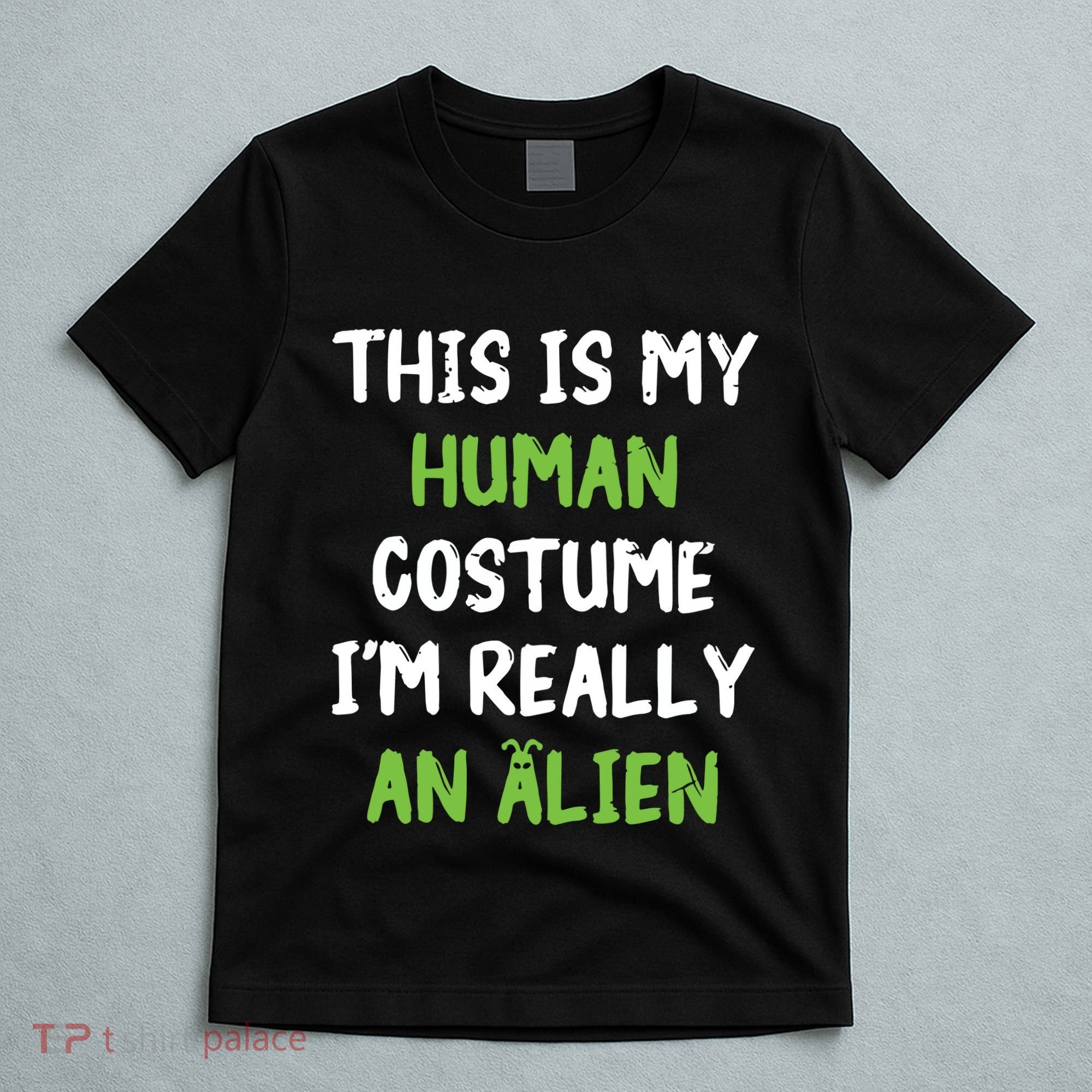 This Is My Human Costume Im Really An Alien Lazy Costume T-Shirt