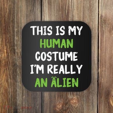 This Is My Human Costume Im Really An Alien Lazy Costume Coaster
