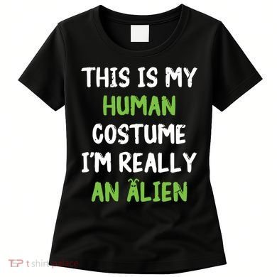 This Is My Human Costume Im Really An Alien Lazy Costume Women's T-Shirt