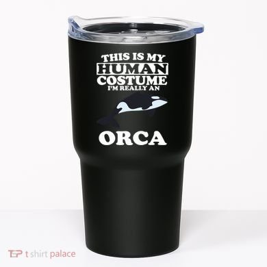 This Is My Human Costume I'm Really An Orca Whale Tumbler