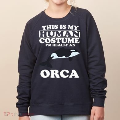 This Is My Human Costume I'm Really An Orca Whale Women's Sweatshirt