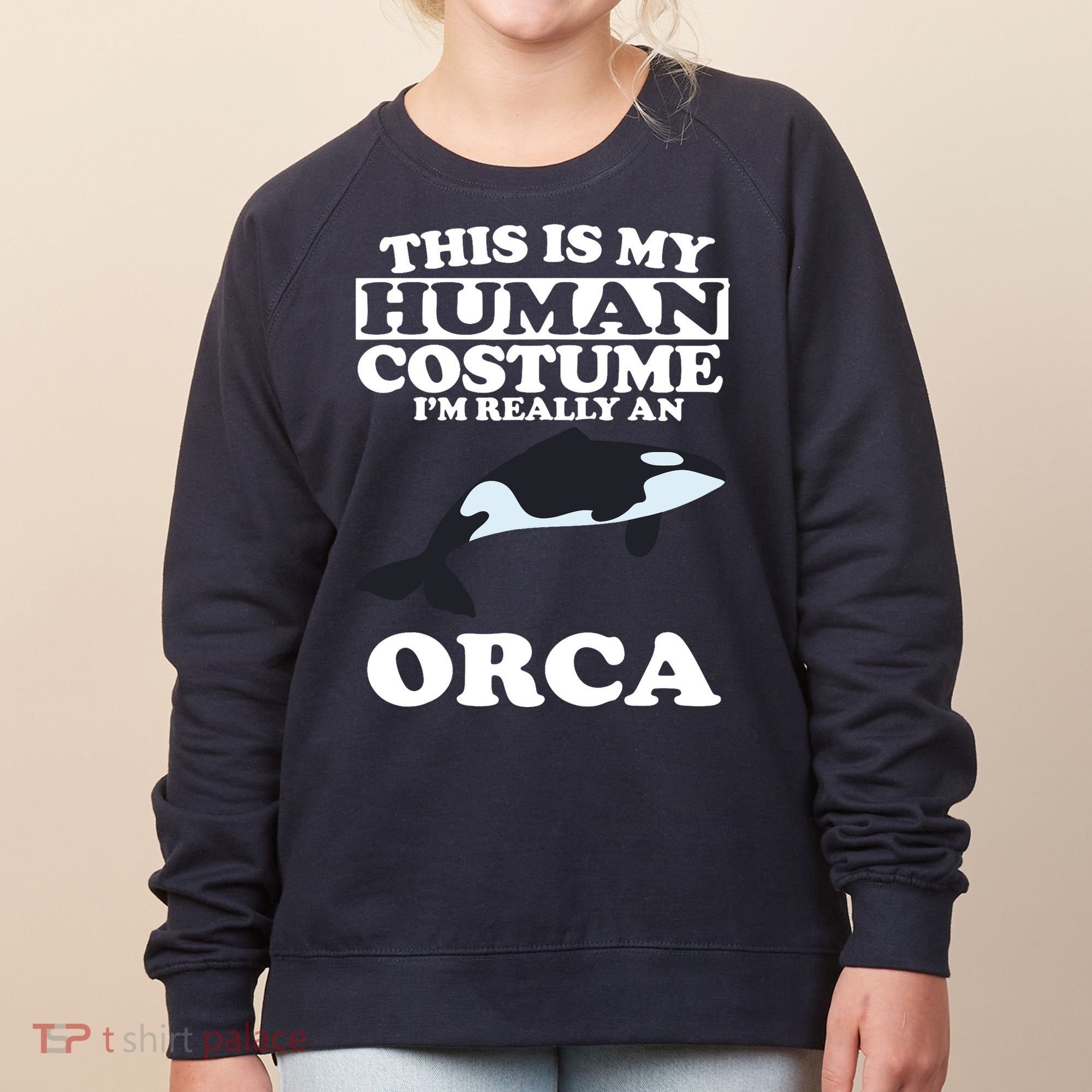 This Is My Human Costume I'm Really An Orca Whale Women's Sweatshirt