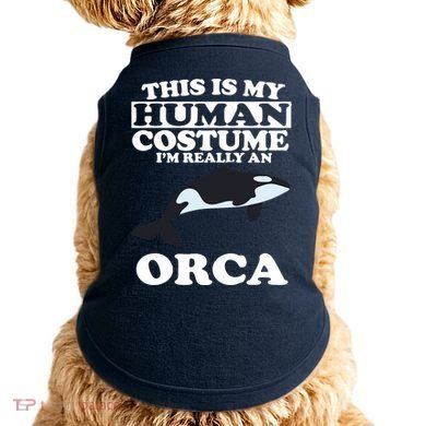 This Is My Human Costume I'm Really An Orca Whale Doggie Tank