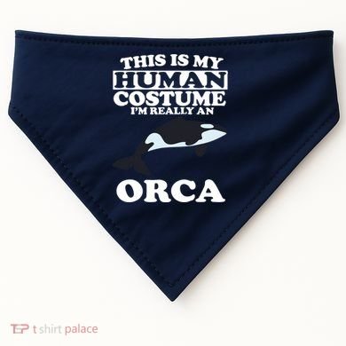 This Is My Human Costume I'm Really An Orca Whale USA-Made Doggie Bandana