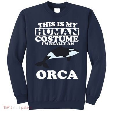 This Is My Human Costume I'm Really An Orca Whale Sweatshirt