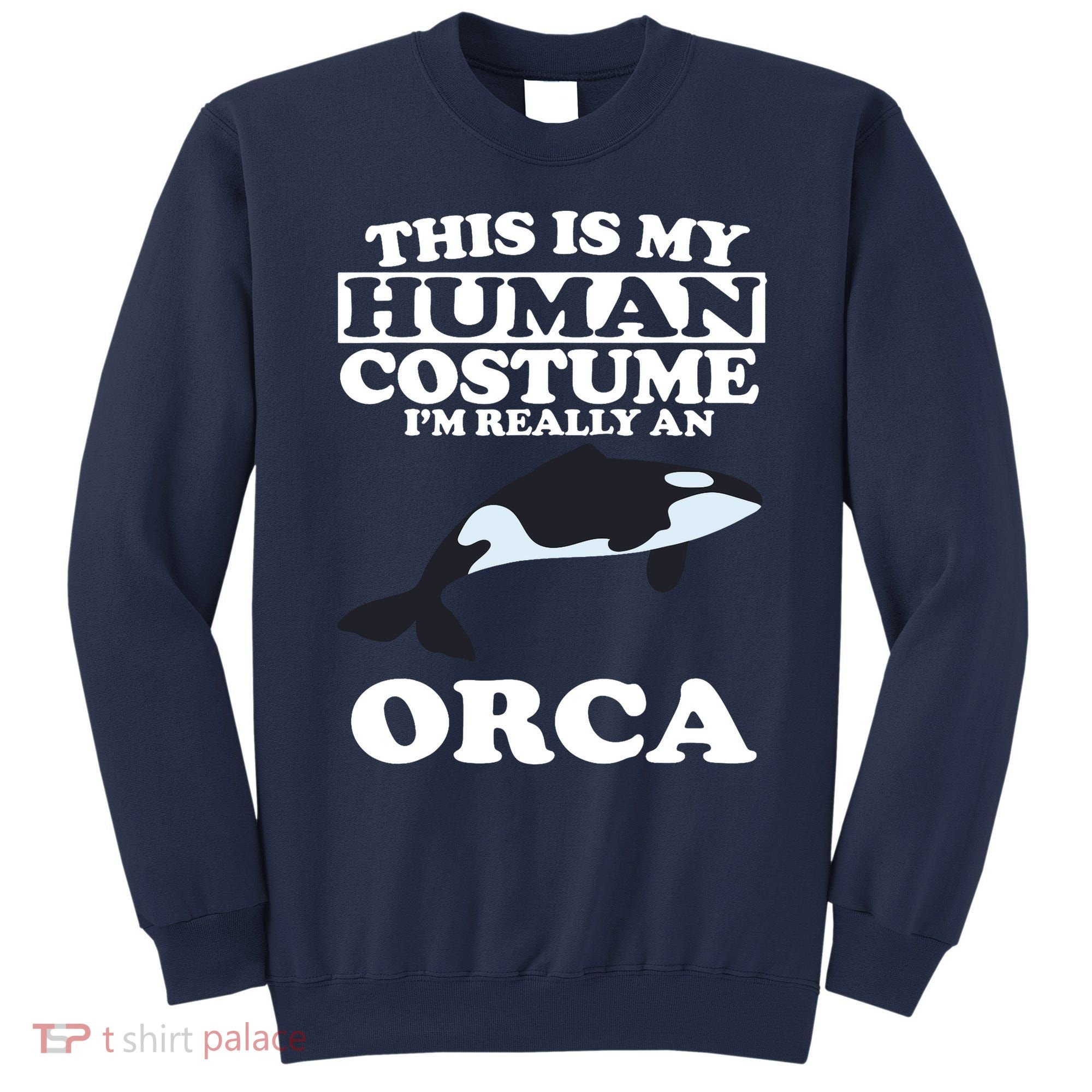 This Is My Human Costume I'm Really An Orca Whale Sweatshirt