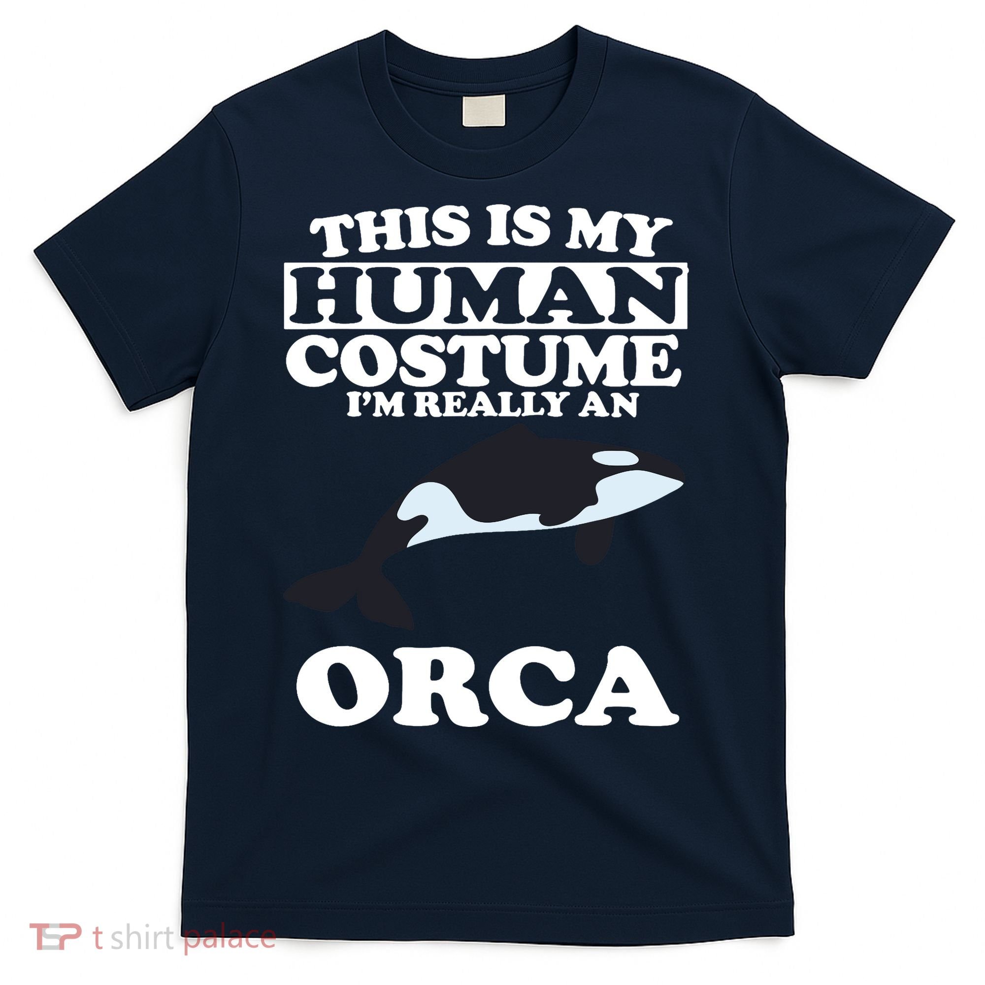 This Is My Human Costume I'm Really An Orca Whale T-Shirt