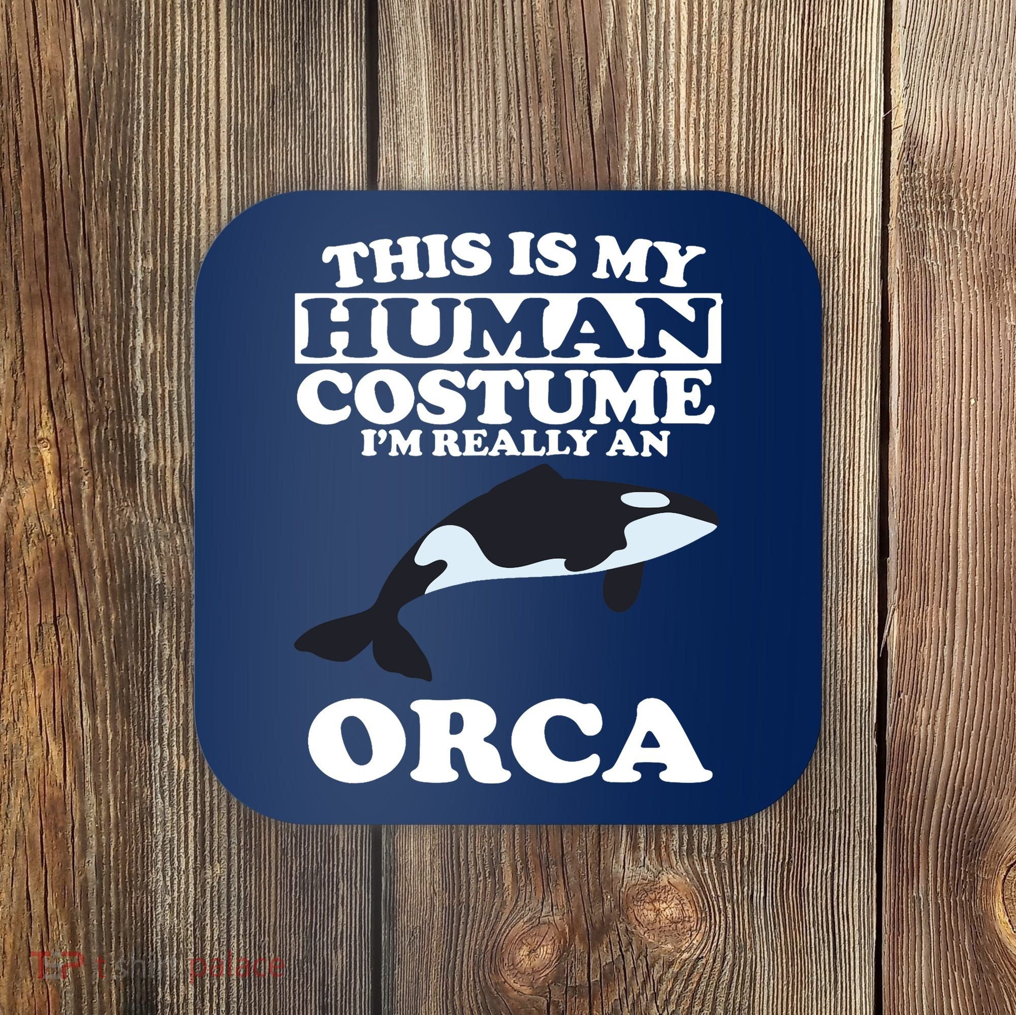 This Is My Human Costume I'm Really An Orca Whale Coaster