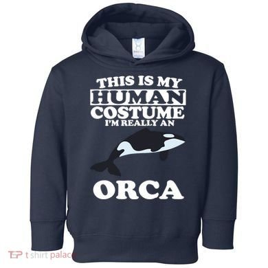 This Is My Human Costume I'm Really An Orca Whale Toddler Hoodie