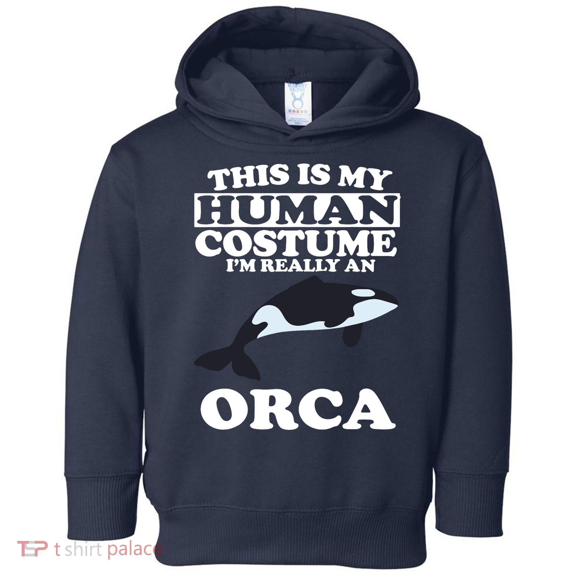 This Is My Human Costume I'm Really An Orca Whale Toddler Hoodie