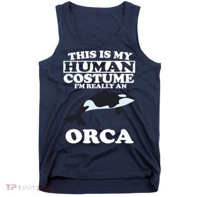 This Is My Human Costume I'm Really An Orca Whale Tank Top