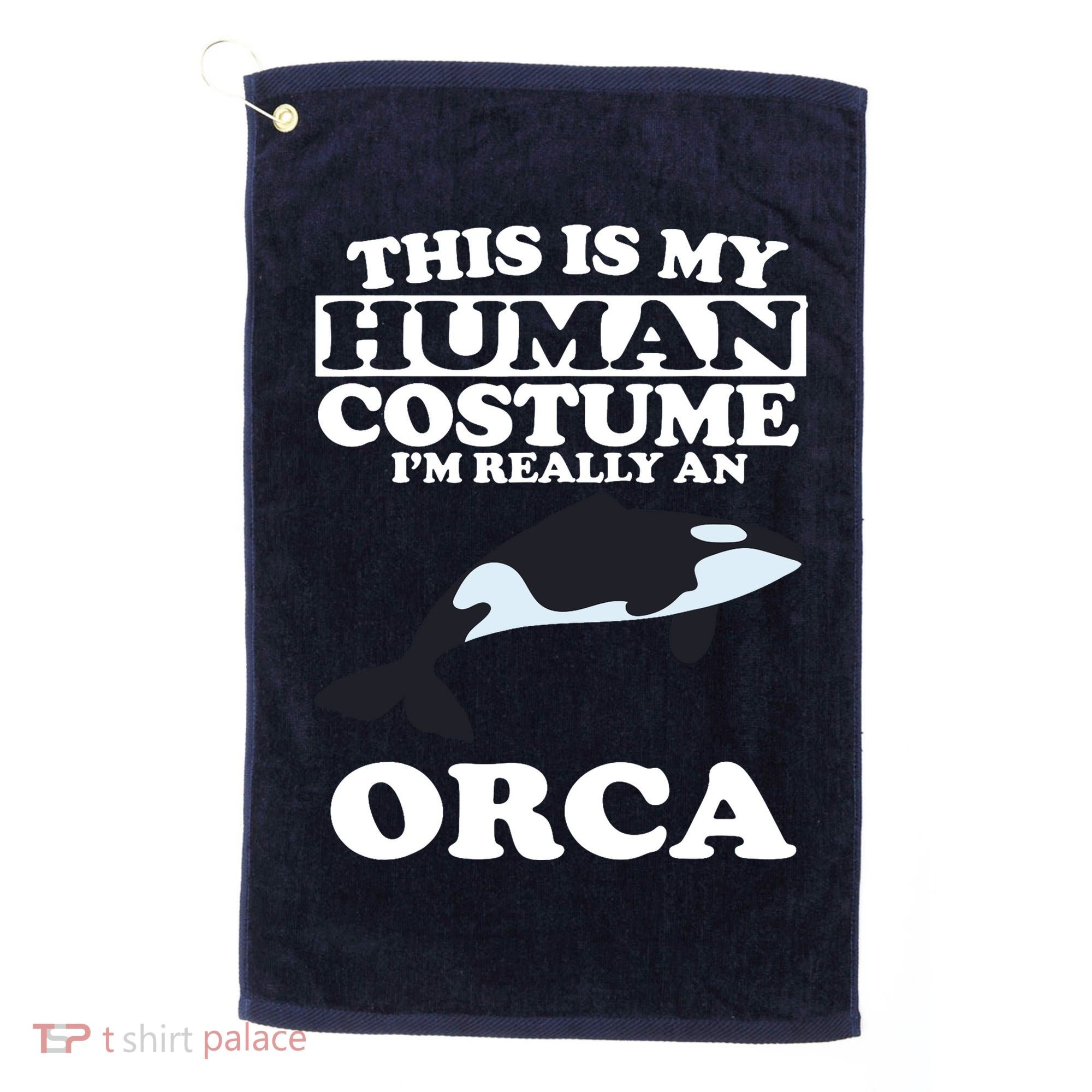 This Is My Human Costume I'm Really An Orca Whale Golf Towel