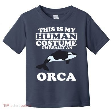 This Is My Human Costume I'm Really An Orca Whale Toddler T-Shirt