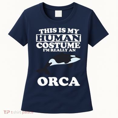 This Is My Human Costume I'm Really An Orca Whale Women's T-Shirt
