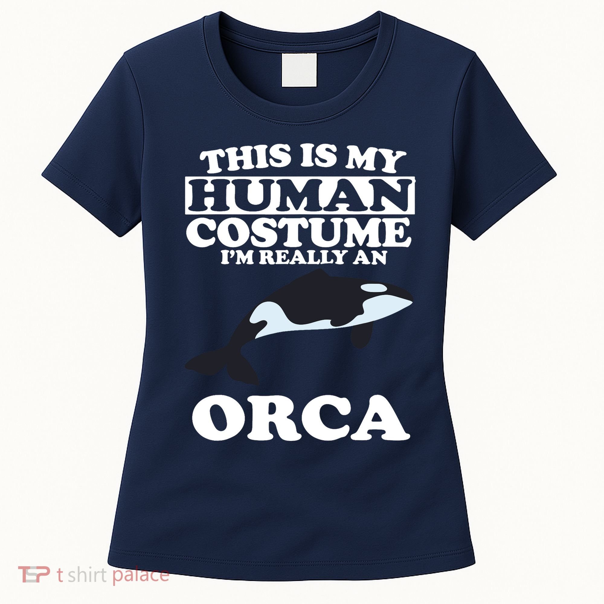 This Is My Human Costume I'm Really An Orca Whale Women's T-Shirt