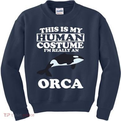 This Is My Human Costume I'm Really An Orca Whale Kids Sweatshirt