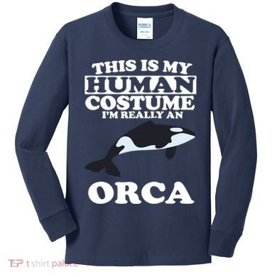 This Is My Human Costume I'm Really An Orca Whale Kids Long Sleeve Shirt