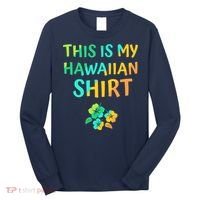 This Is My Hawaiian Tropical Luau Costume Party Hawaii Long Sleeve Shirt thumb 0