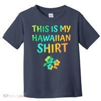 This Is My Hawaiian Tropical Luau Costume Party Hawaii Toddler T-Shirt thumb 0