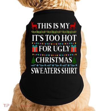This Is My It's Too Hot For Ugly Christmas Sweaters Shirt Doggie Tank