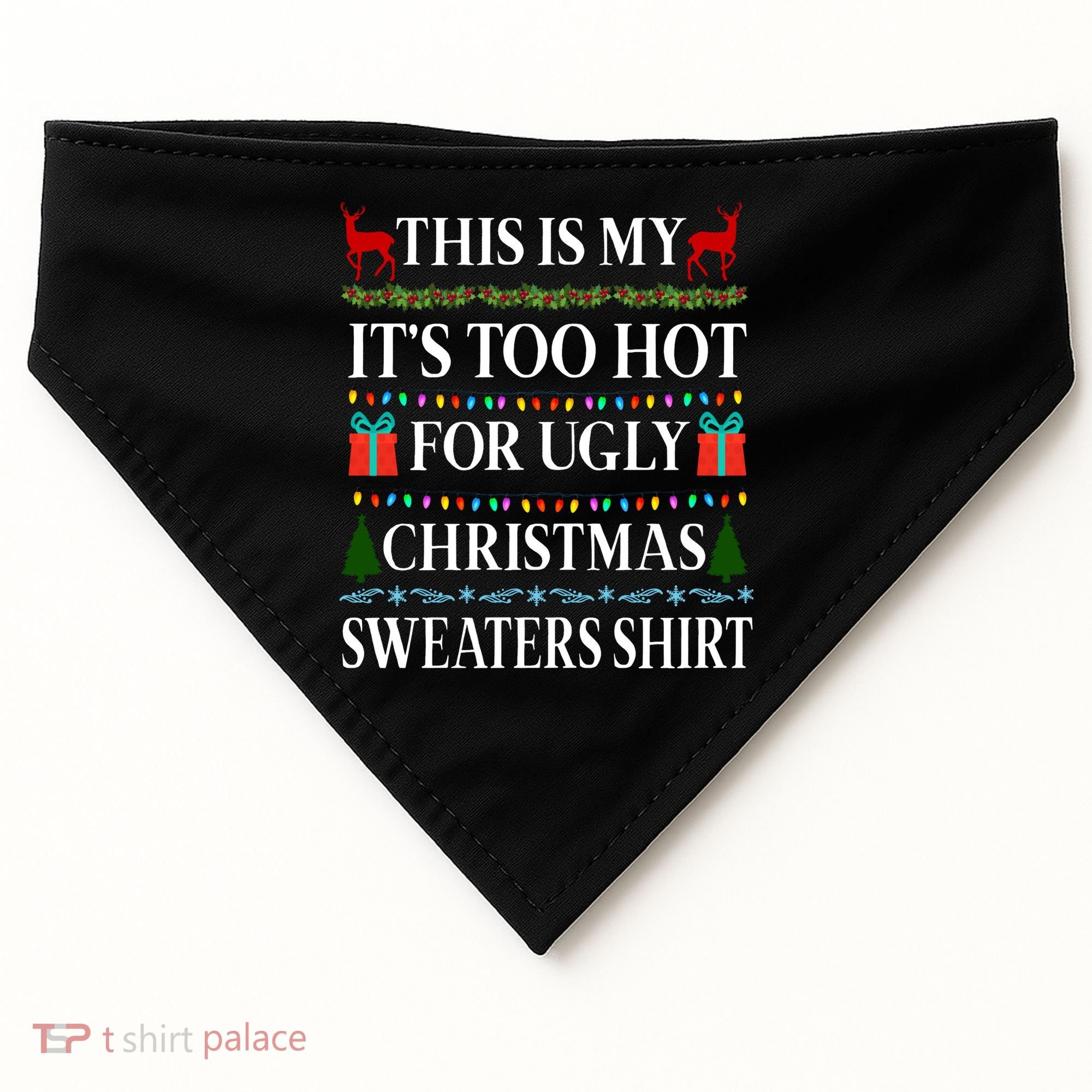 This Is My It's Too Hot For Ugly Christmas Sweaters Shirt USA-Made Doggie Bandana