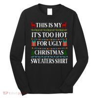 This Is My It's Too Hot For Ugly Christmas Sweaters Shirt Long Sleeve Shirt thumb 0