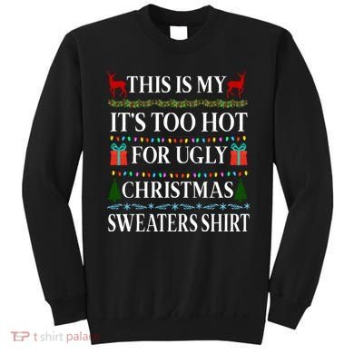 This Is My It's Too Hot For Ugly Christmas Sweaters Shirt Sweatshirt