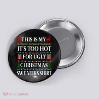 This Is My It's Too Hot For Ugly Christmas Sweaters Shirt Button thumb 0