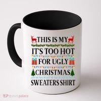 This Is My It's Too Hot For Ugly Christmas Sweaters Shirt Coffee Mug thumb 0