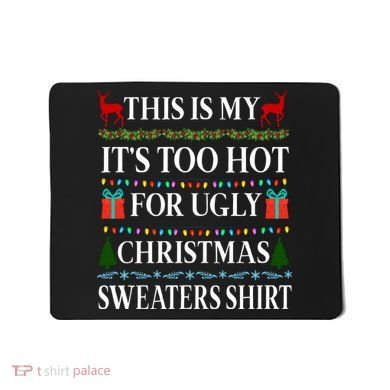 This Is My It's Too Hot For Ugly Christmas Sweaters Shirt Mousepad