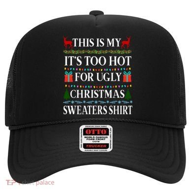 This Is My It's Too Hot For Ugly Christmas Sweaters Shirt Hat