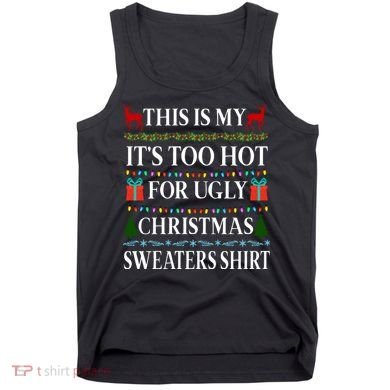 This Is My It's Too Hot For Ugly Christmas Sweaters Shirt Tank Top
