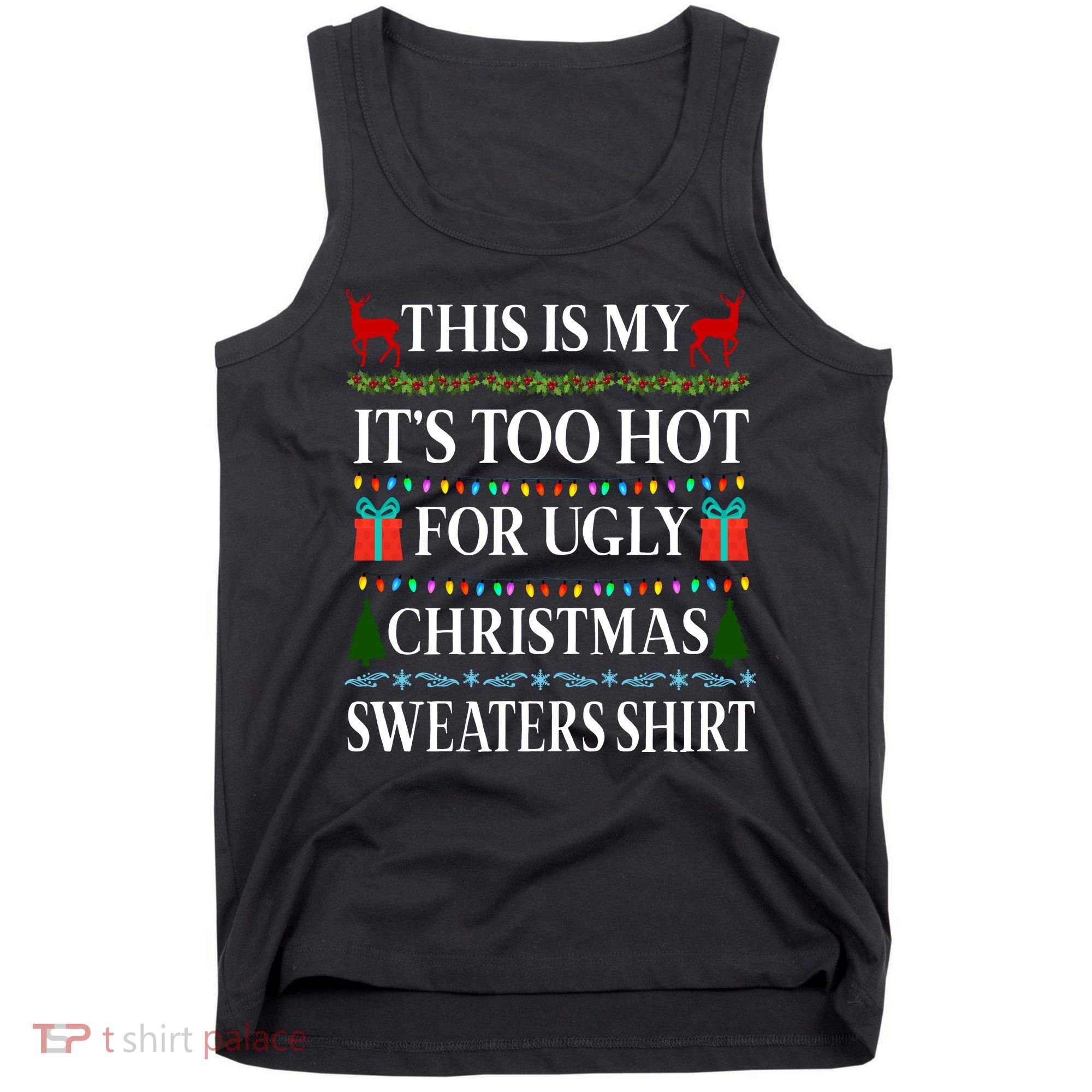 This Is My It's Too Hot For Ugly Christmas Sweaters Shirt Tank Top