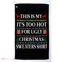 This Is My It's Too Hot For Ugly Christmas Sweaters Shirt Golf Towel thumb 0