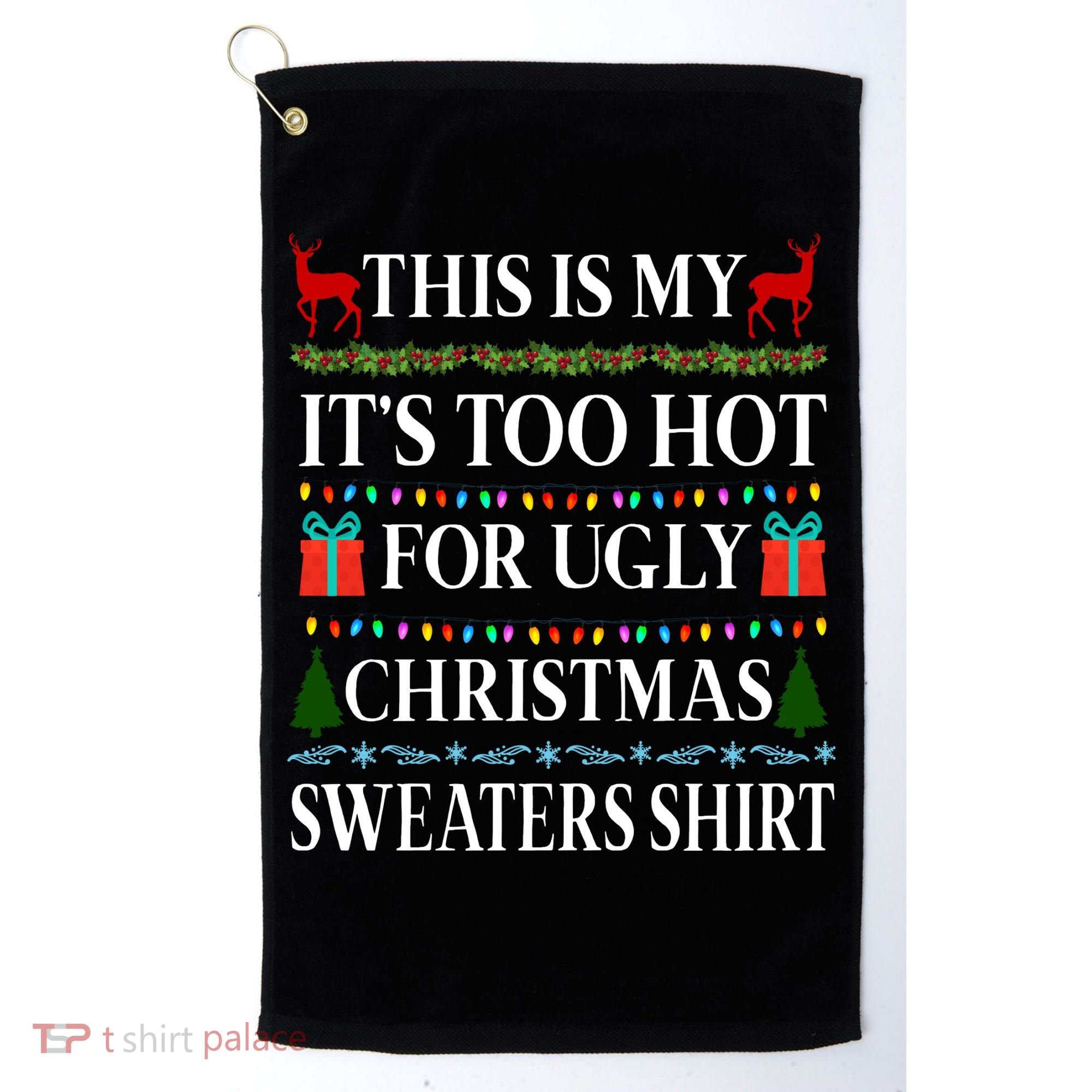 This Is My It's Too Hot For Ugly Christmas Sweaters Shirt Golf Towel