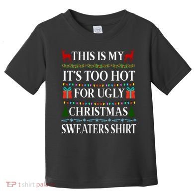 This Is My It's Too Hot For Ugly Christmas Sweaters Shirt Toddler T-Shirt