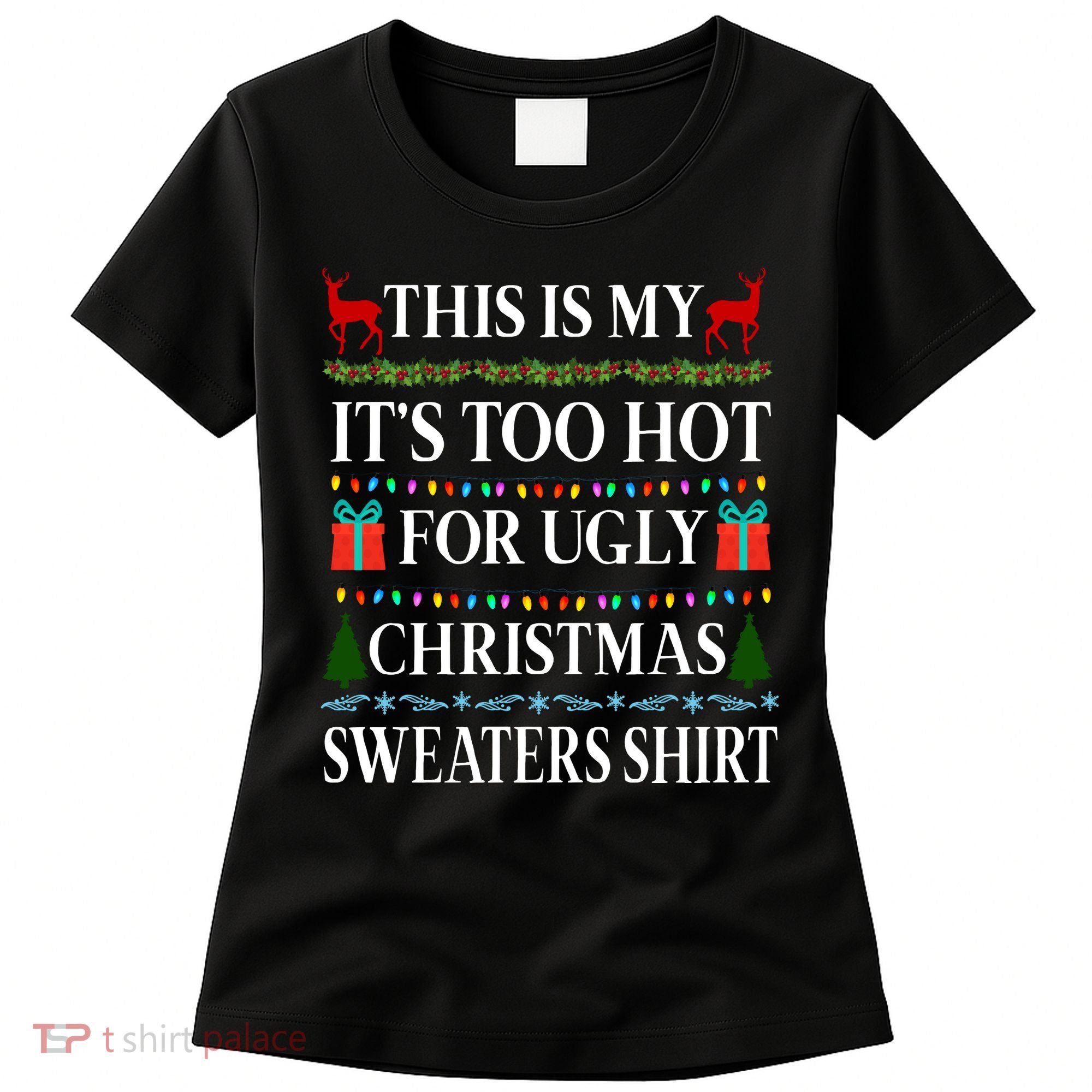 This Is My It's Too Hot For Ugly Christmas Sweaters Shirt Women's T-Shirt