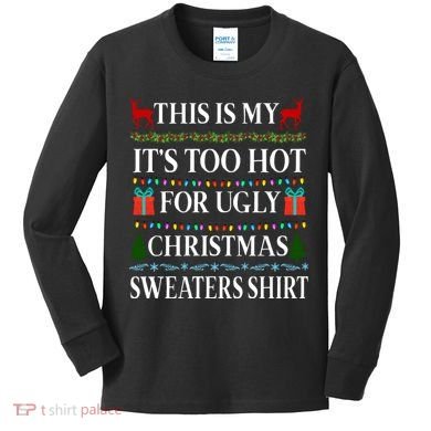 This Is My It's Too Hot For Ugly Christmas Sweaters Shirt Kids Long Sleeve Shirt