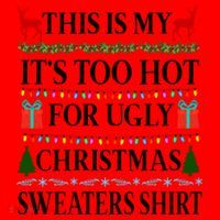 This Is My It's Too Hot For Ugly Christmas Sweaters Shirt Santa Hat thumb 1