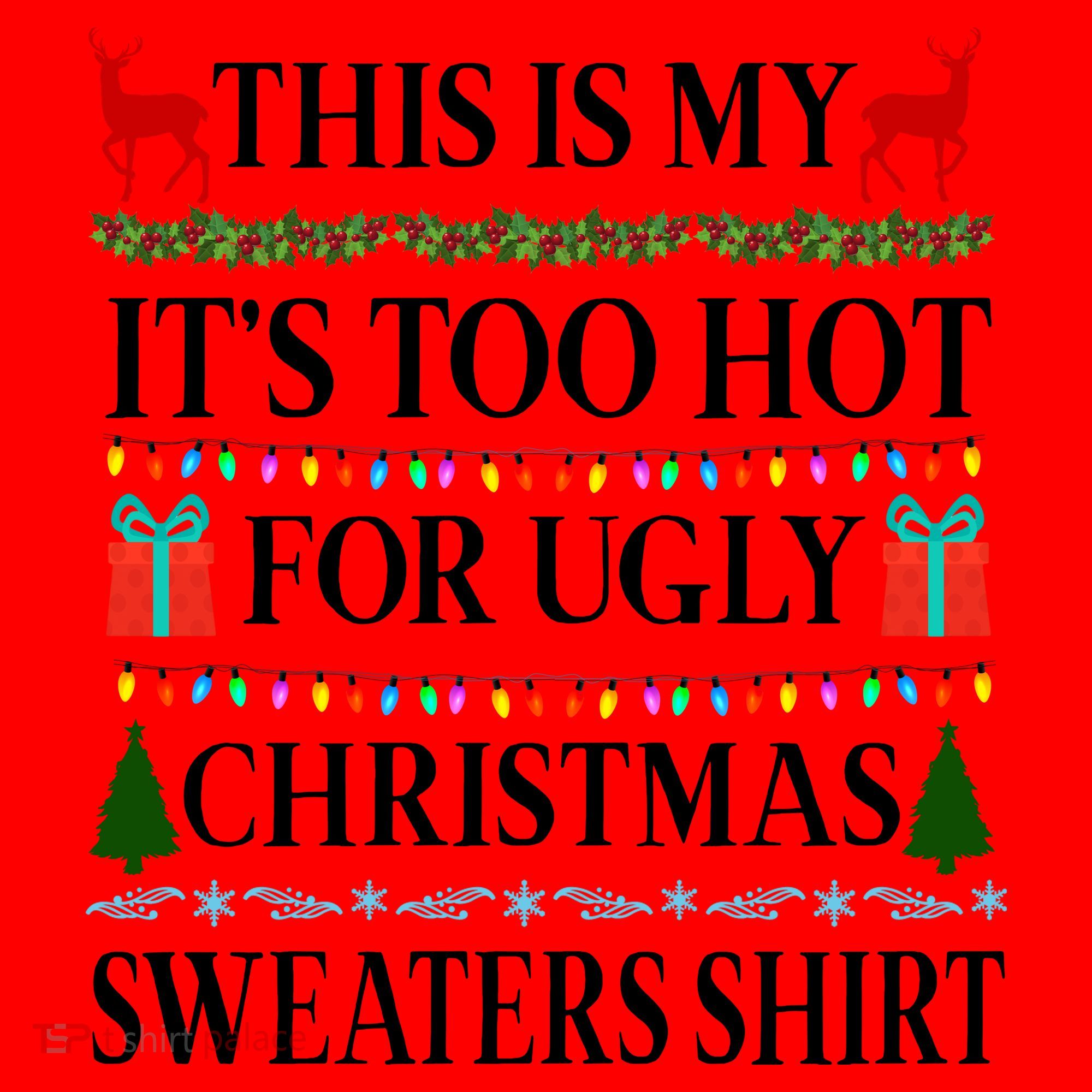 This Is My It's Too Hot For Ugly Christmas Sweaters Shirt Santa Hat