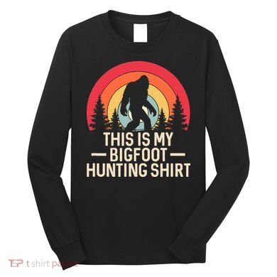 This Is My Bigfoot Hunting Squatchy Sasquatch Long Sleeve Shirt