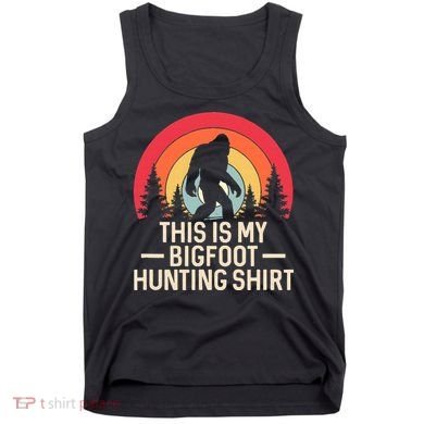 This Is My Bigfoot Hunting Squatchy Sasquatch Tank Top