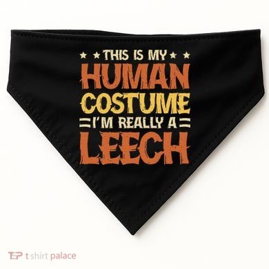 This Is My Human Costume IM Really A Leech USA-Made Doggie Bandana
