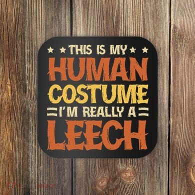 This Is My Human Costume IM Really A Leech Coaster